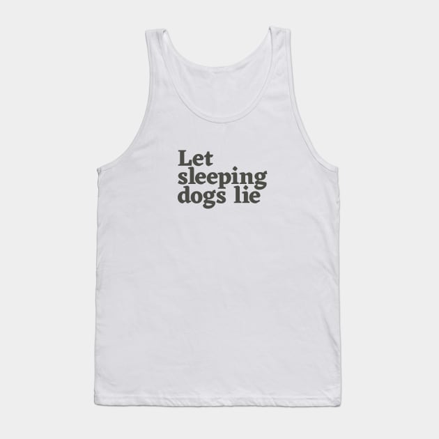 Let Sleeping Dogs Lie Tank Top by calebfaires